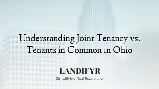 Understanding Joint Tenancy vs. Tenants in Common in Ohio