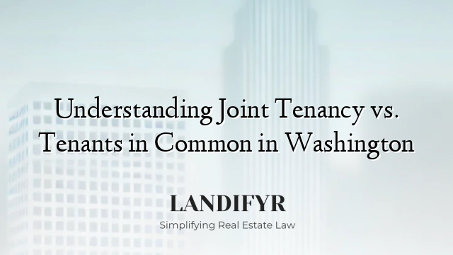 Understanding Joint Tenancy vs. Tenants in Common in Washington