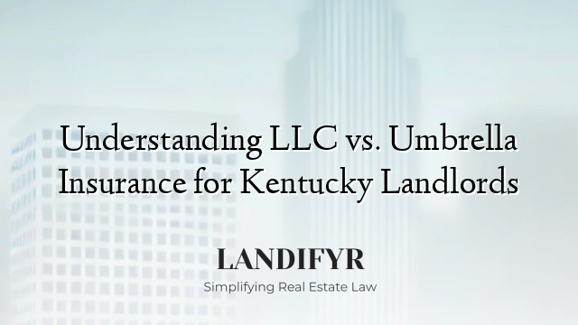 Understanding LLC vs. Umbrella Insurance for Kentucky Landlords