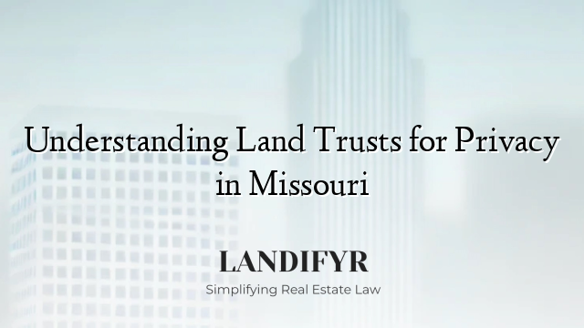 Understanding Land Trusts for Privacy in Missouri