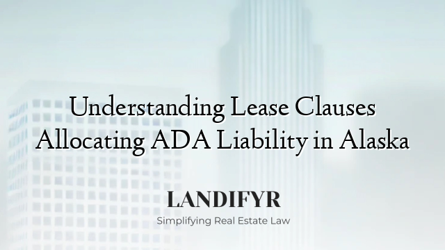 Understanding Lease Clauses Allocating ADA Liability in Alaska