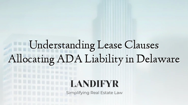Understanding Lease Clauses Allocating ADA Liability in Delaware