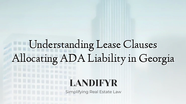Understanding Lease Clauses Allocating ADA Liability in Georgia