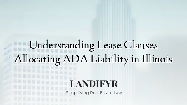 Understanding Lease Clauses Allocating ADA Liability in Illinois