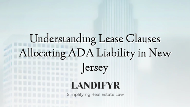 Understanding Lease Clauses Allocating ADA Liability in New Jersey