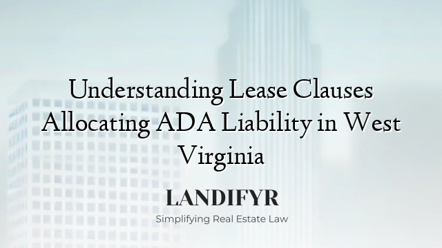 Understanding Lease Clauses Allocating ADA Liability in West Virginia