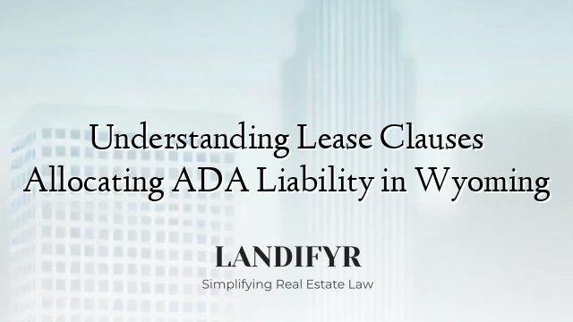 Understanding Lease Clauses Allocating ADA Liability in Wyoming