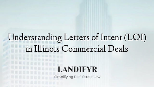 Understanding Letters of Intent (LOI) in Illinois Commercial Deals