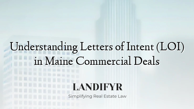 Understanding Letters of Intent (LOI) in Maine Commercial Deals