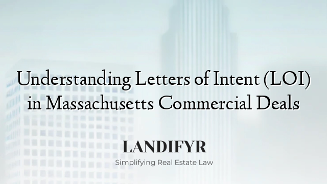 Understanding Letters of Intent (LOI) in Massachusetts Commercial Deals