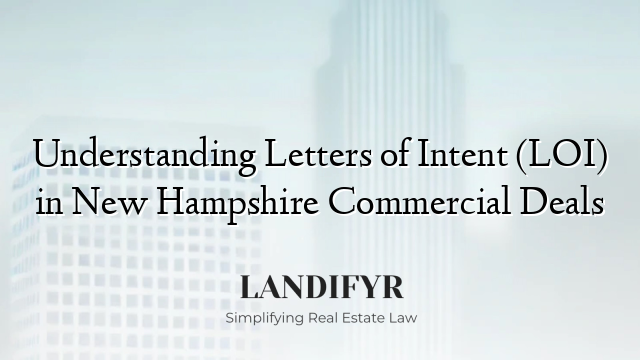 Understanding Letters of Intent (LOI) in New Hampshire Commercial Deals
