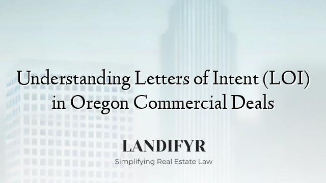 Understanding Letters of Intent (LOI) in Oregon Commercial Deals