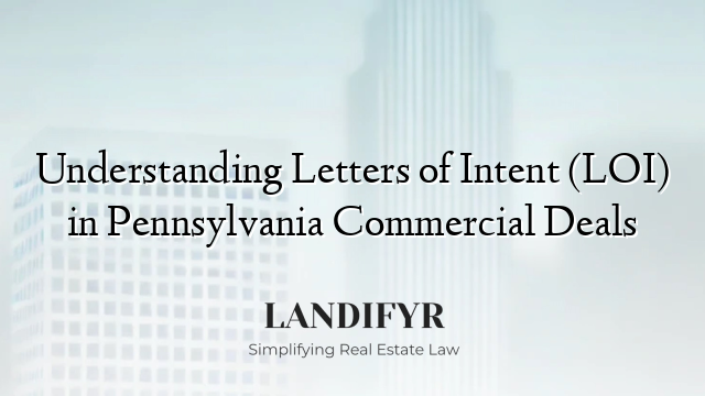 Understanding Letters of Intent (LOI) in Pennsylvania Commercial Deals