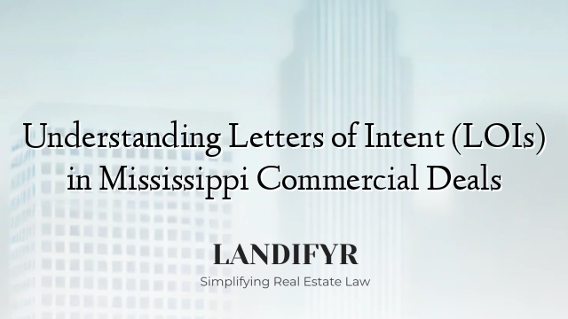 Understanding Letters of Intent (LOIs) in Mississippi Commercial Deals