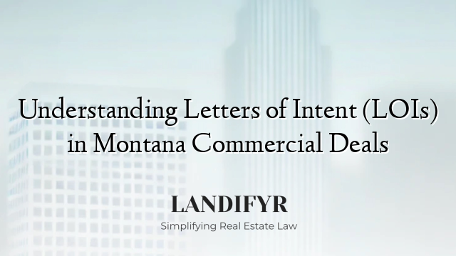 Understanding Letters of Intent (LOIs) in Montana Commercial Deals