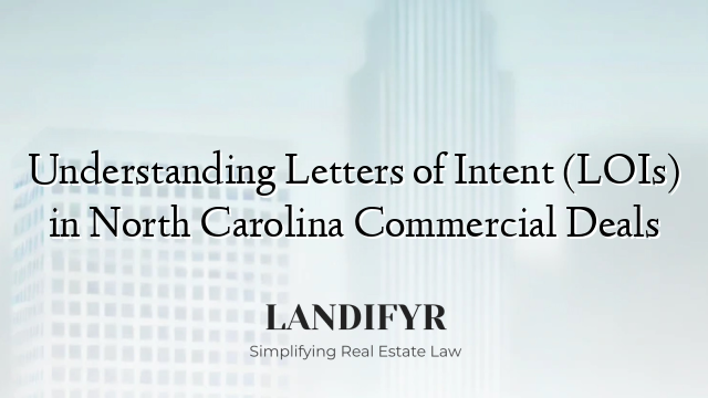 Understanding Letters of Intent (LOIs) in North Carolina Commercial Deals