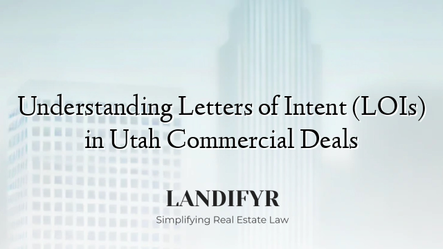 Understanding Letters of Intent (LOIs) in Utah Commercial Deals