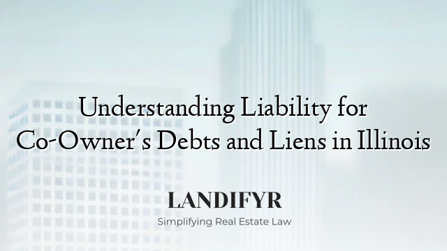 Understanding Liability for Co-Owner's Debts and Liens in Illinois