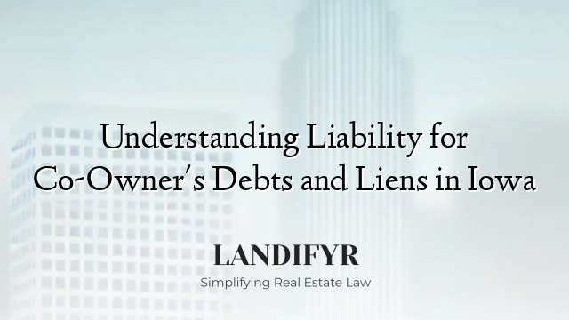 Understanding Liability for Co-Owner's Debts and Liens in Iowa