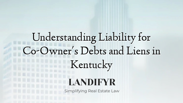 Understanding Liability for Co-Owner's Debts and Liens in Kentucky