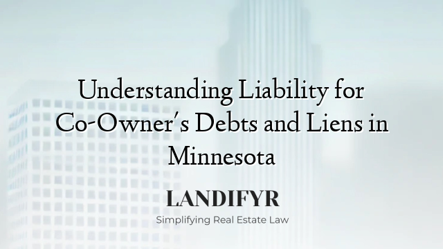 Understanding Liability for Co-Owner's Debts and Liens in Minnesota