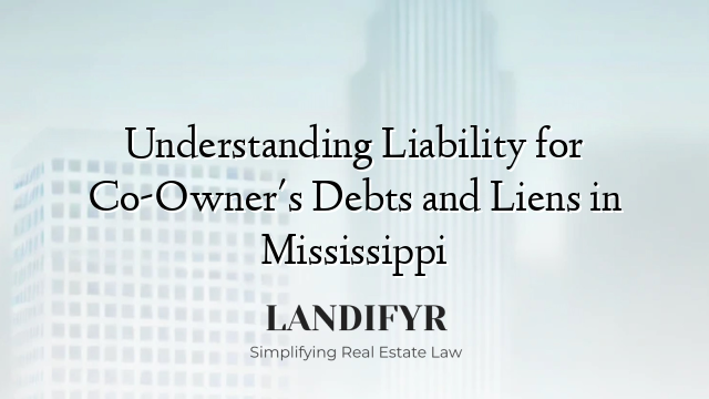 Understanding Liability for Co-Owner's Debts and Liens in Mississippi