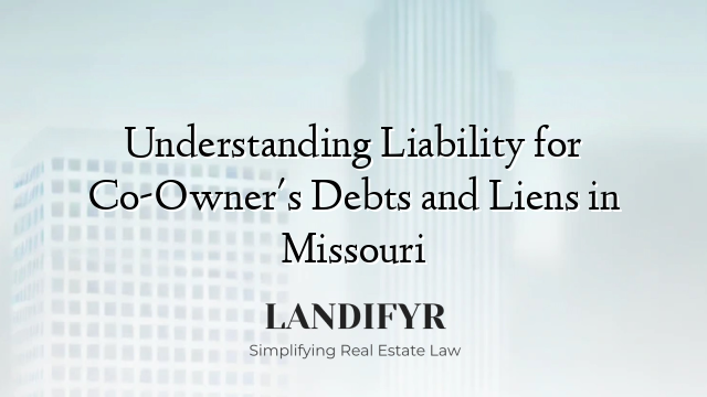 Understanding Liability for Co-Owner's Debts and Liens in Missouri