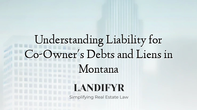 Understanding Liability for Co-Owner's Debts and Liens in Montana