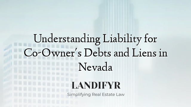 Understanding Liability for Co-Owner's Debts and Liens in Nevada