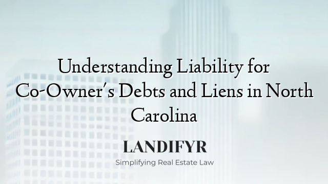 Understanding Liability for Co-Owner's Debts and Liens in North Carolina