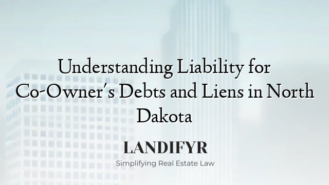 Understanding Liability for Co-Owner's Debts and Liens in North Dakota