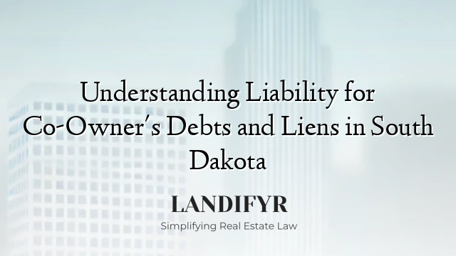 Understanding Liability for Co-Owner's Debts and Liens in South Dakota
