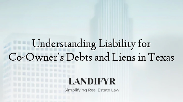 Understanding Liability for Co-Owner's Debts and Liens in Texas