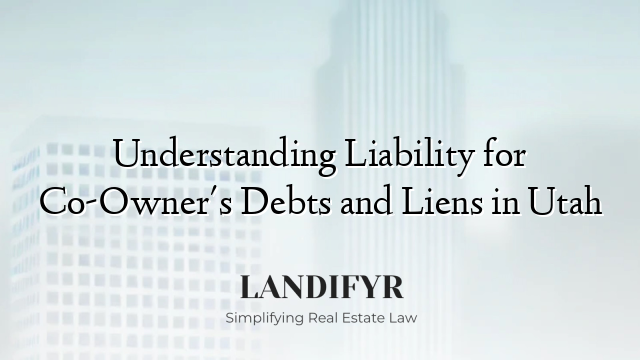 Understanding Liability for Co-Owner's Debts and Liens in Utah