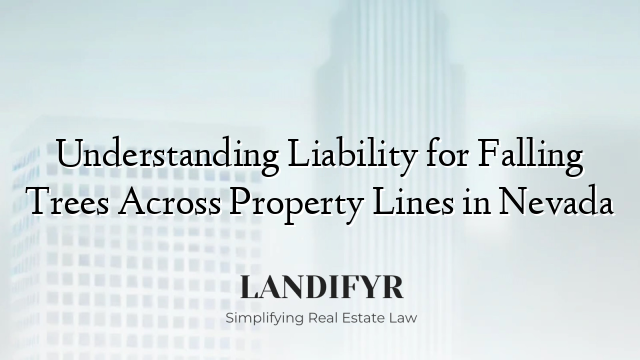 Understanding Liability for Falling Trees Across Property Lines in Nevada