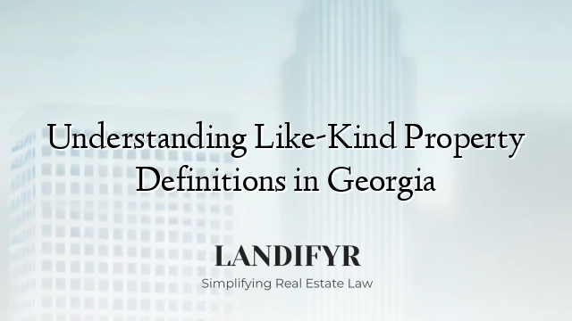 Understanding Like-Kind Property Definitions in Georgia