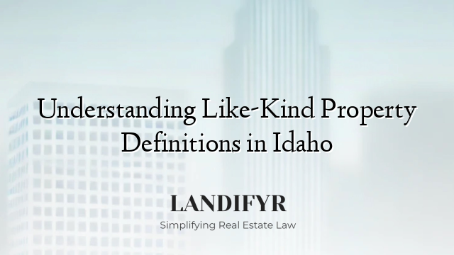 Understanding Like-Kind Property Definitions in Idaho