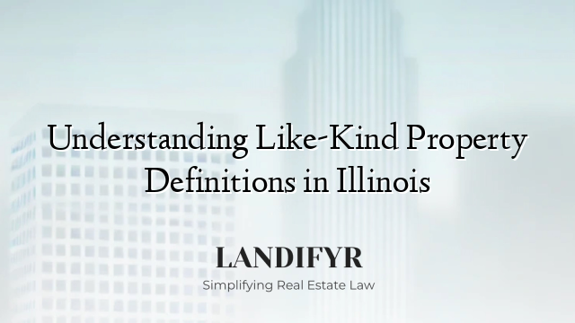 Understanding Like-Kind Property Definitions in Illinois