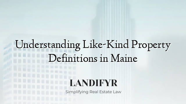 Understanding Like-Kind Property Definitions in Maine