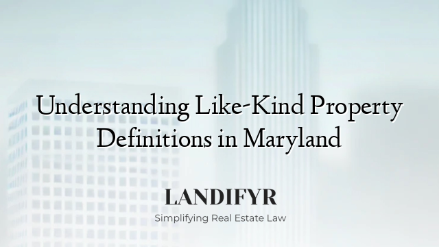 Understanding Like-Kind Property Definitions in Maryland