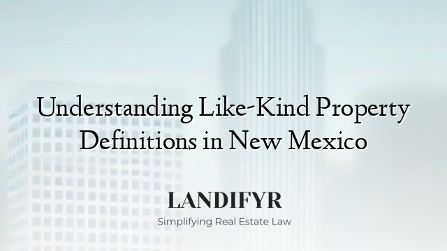 Understanding Like-Kind Property Definitions in New Mexico