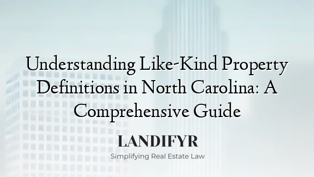 Understanding Like-Kind Property Definitions in North Carolina: A Comprehensive Guide