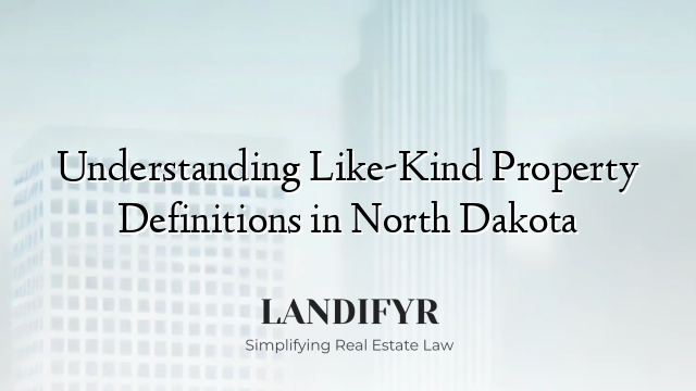 Understanding Like-Kind Property Definitions in North Dakota