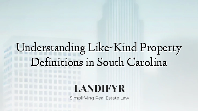 Understanding Like-Kind Property Definitions in South Carolina