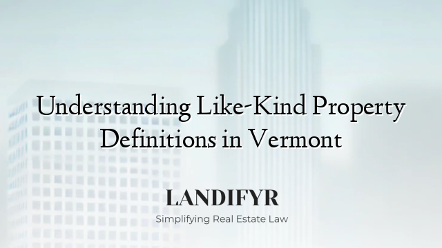 Understanding Like-Kind Property Definitions in Vermont