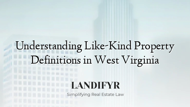 Understanding Like-Kind Property Definitions in West Virginia
