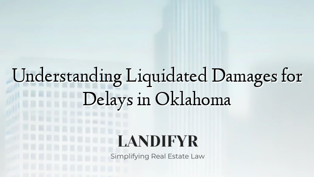 Understanding Liquidated Damages for Delays in Oklahoma