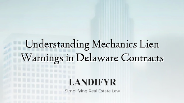 Understanding Mechanics Lien Warnings in Delaware Contracts