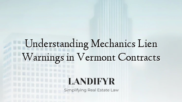Understanding Mechanics Lien Warnings in Vermont Contracts