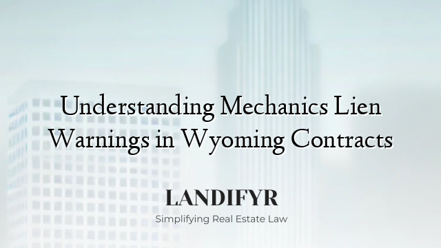 Understanding Mechanics Lien Warnings in Wyoming Contracts